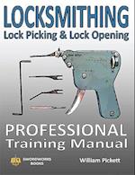 Locksmithing, Lock Picking & Lock Opening: Professional Training Manual 