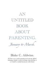 AN UNTITLED BOOK ABOUT PARENTING: January to March 