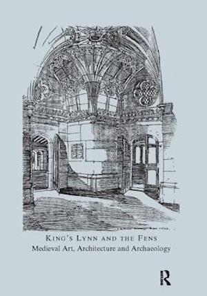 King's Lynn and the Fens: Medieval Art, Architecture and Archaeology