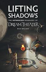 Lifting Shadows The Authorized Biography of Dream Theater