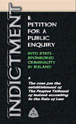 INDICTMENT & APPLICATION FOR A PUBLIC ENQUIRY INTO STATE-SPONSORED CRIMINALITY IN IRELAND