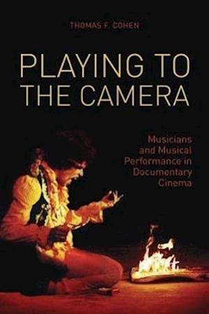 Playing to the Camera – Musicians and Musical Performance in Documentary Cinema