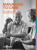 Managing to Care: The Care Home Manager's Guide