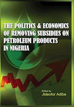 The Politics and Economics of Removing Subsidies on Petroleum Products in Nigeria