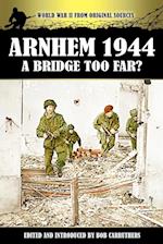 Arnhem 1944 - A Bridge Too Far?