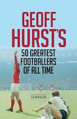Geoff Hurst's 50 Greatest Footballers of All Time