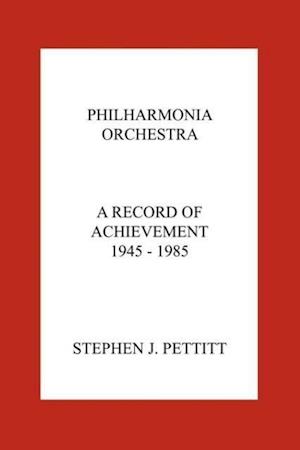 Stephen Pettitt: Philharmonia Orchestra. a Record of Achieve
