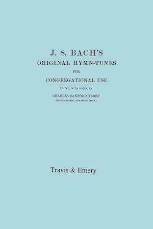 J.S. Bach's Original Hymn-Tunes for Congregational Use. (Facsimile 1922).