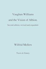 Vaughan Williams and the Vision of Albion. (Second Revised Edition).