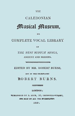 The Caledonian Musical Museum ... The Best Scotch Songs. (Facsimile Vol II, 1810. Circa 180 Scottish Songs).