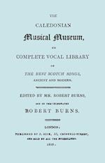 The Caledonian Musical Museum ... The Best Scotch Songs. (Facsimile Vol II, 1810. Circa 180 Scottish Songs).