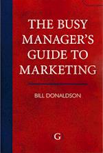 The Busy Manager's Guide To Marketing