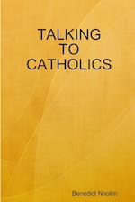 TALKING TO CATHOLICS