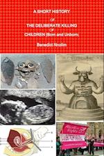 A SHORT HISTORY OF THE DELIBERATE KILLING OF CHILDREN (Born and Unborn)