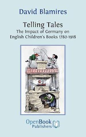 Telling Tales. the Impact of Germany on English Children's Books 1780-1918.