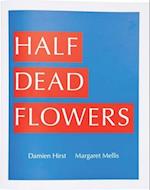 Damien Hirst & Margaret Mellis: Half Dead Flowers