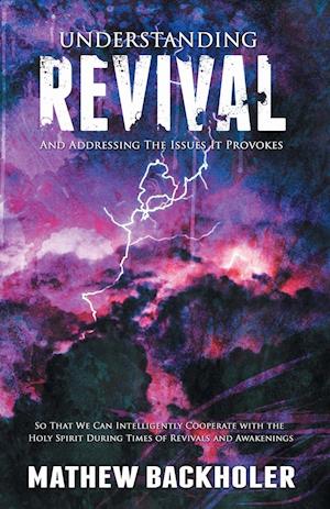 Understanding Revival and Addressing the Issues It Provokes So That We Can Intelligently Cooperate with the Holy Spirit