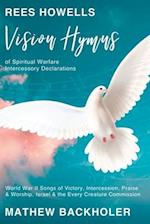 Rees Howells, Vision Hymns of Spiritual Warfare Intercessory Declarations: World War II Songs of Victory, Intercession, Praise and Worship, Israel and