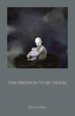 The Freedom to Be Tragic