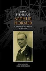 Arthur Horner: Vol 1 1894-1944: A Political Biography Volume I: 1894-1944 
