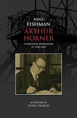 Arthur Horner: A Political Biography Volume II: 1944-1968 