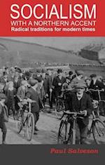 Socialism with a Northern Accent: Radical Traditions for Modern Times 