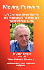 Moving Forward, Life Changing Short Stories and Metaphors for Hypnosis, Hypnotherapy & Nlp
