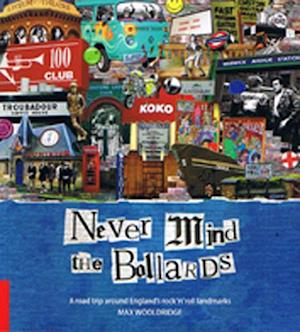 Never Mind the Bollards : A road trip around England's rock 'n' roll landmarks*