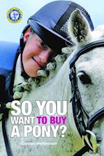 SO YOU WANT TO BUY A PONY