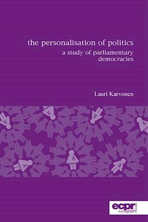 The Personalisation of Politics : A Study of Parliamentary Democracies