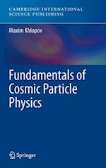 Fundamentals of Cosmic Particle Physics