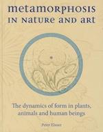 Metamorphosis in Nature and Art: The Dynamics of Form in Plants, Animals and Human Beings