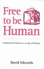 Free to be Human : Intellectual Self-defence in an Age of Illusions