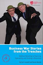 Business War Stories from the Trenches - Battles Relating to Starting, Operating and Ending a Business 