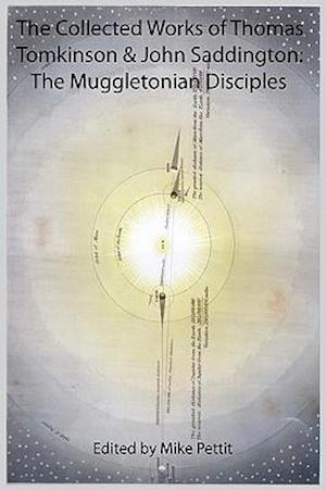 The Collected Works of Thomas Tomkinson & John Saddington: The Muggletonian Disciples