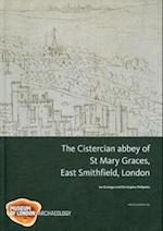 The Cistercian abbey of St Mary Graces, East Smithfield, London