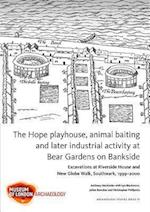 The Hope playhouse, animal baiting and later industrial activity at Bear Gardens on Bankside