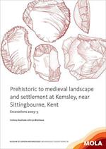 Prehistoric to medieval landscape and settlement at Kemsley,near Sittingbourne, Kent