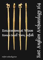 EAA 164: Excavations at Wixoe Roman Small Town, Suffolk