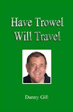 Have Trowel Will Travel