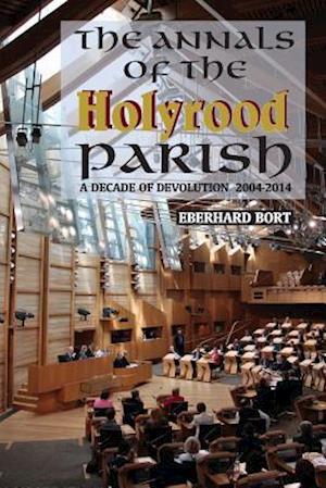 The Annals of the Holyrood Parish: A Decade of Devolution 2004-2014