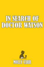 In Search of Dr Watson - A Sherlockian Investigation, A Biography of Sherlock Holmes' Partner