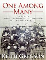 One Among Many - The Story of Sunderland Rugby Football Club RFC (1873) in Its Historical Context