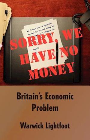 Sorry, We Have No Money - Britain's Economic Problem