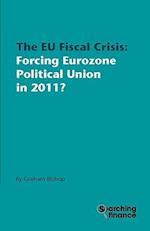 The Eu Fiscal Crisis: Forcing Eurozone Political Union in 2011? 