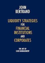 Liquidity Strategies for Financial Institutions and Corporates: The Art of Cash Management 