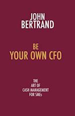 Be Your Own CFO: The Art of Cash Management for Smes 