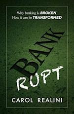 Bankrupt: Why Banking Is Broken. How It Can Be Transformed. 