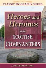 Heroes and Heroines of the Scottish Covenanters