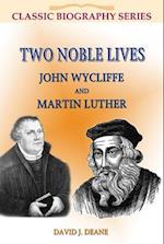 Two Noble Lives John Wycliffe Martin Luther